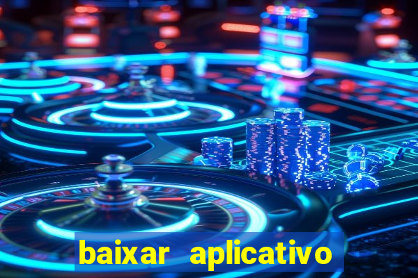 baixar aplicativo do jogo do tigrinho